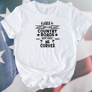 Country Girl Graphic Tee Girls Are Like Country Roads The Best Ones Have Curves